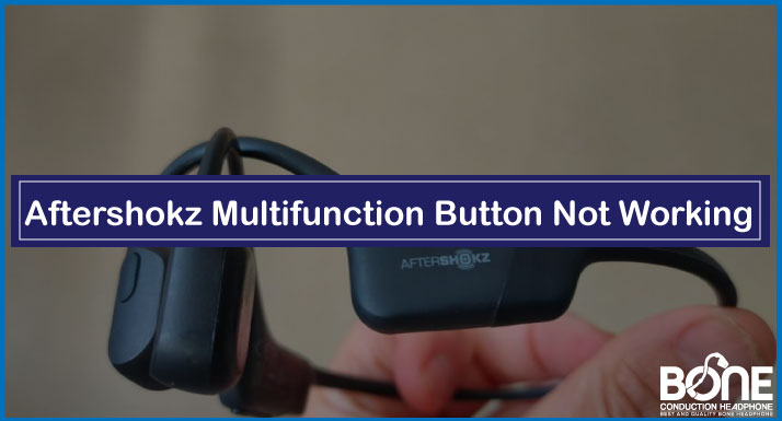 Aftershokz Multifunction Button Not Working | Fixing and Guide