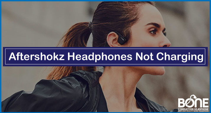 Aftershokz Not Charging [Personally Tested with These Tips]