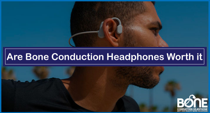 Are Bone Conduction Headphones Worth it