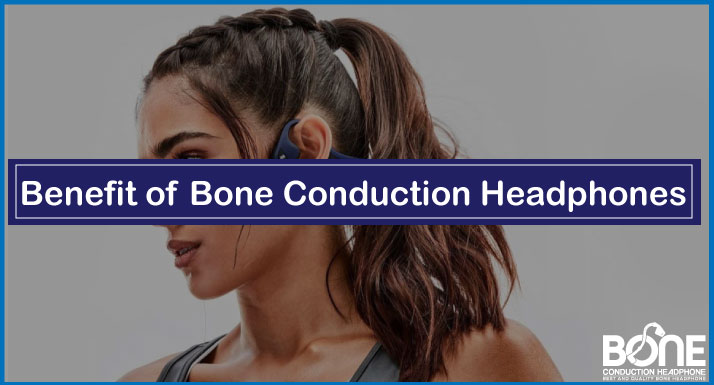 Benefits of Bone Conduction Headphones