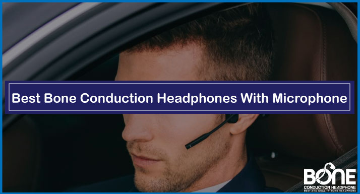 Best Bone Conduction Headphones With Microphone (Phone Calls) in 2023