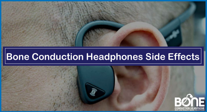 Bone Conduction Headphones Side Effects