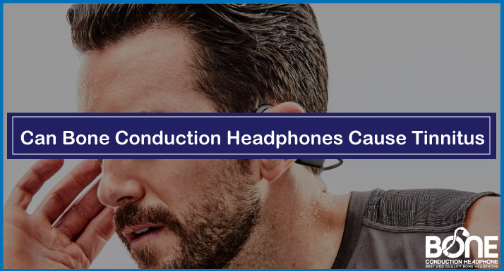 Can Bone Conduction Headphones Cause Tinnitus