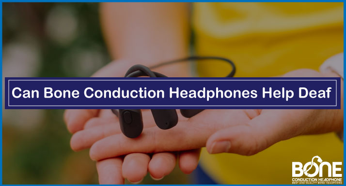 Can Bone Conduction Headphones Help Deaf