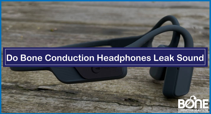 Do Bone Conduction Headphones Leak Sound