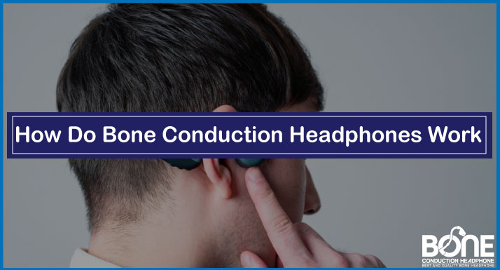 How Do Bone Conduction Headphones Work