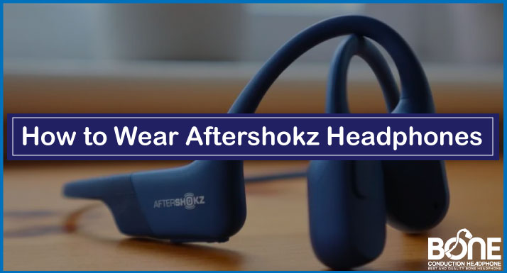 How to Wear Aftershokz Headphones [Guide for Perfect Fit]
