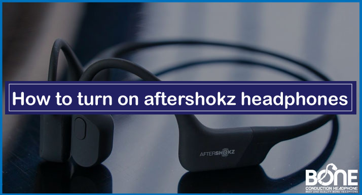 How to turn on Aftershokz Headphones
