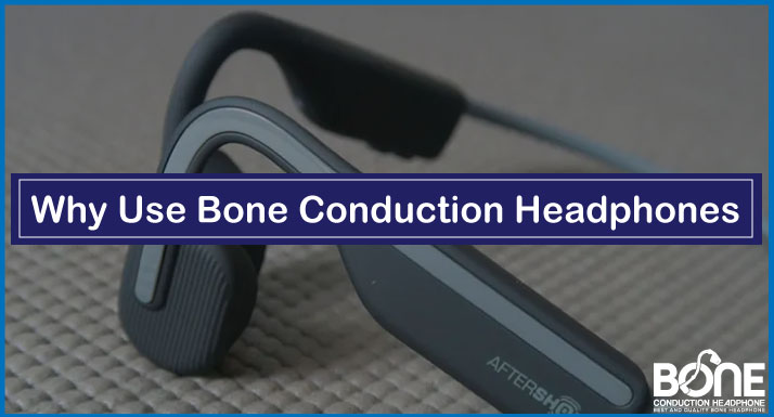 Why Use Bone Conduction Headphones [Explained]