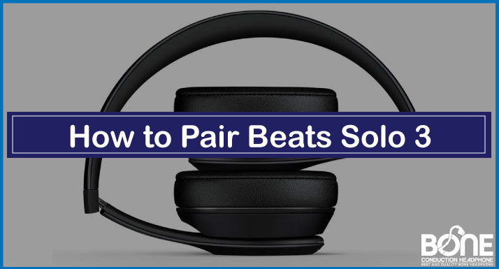 How to Pair Beats Solo 3 | A Step-by-Step Guide