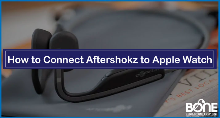How to Connect Aftershokz to Apple Watch | Step-by-Step