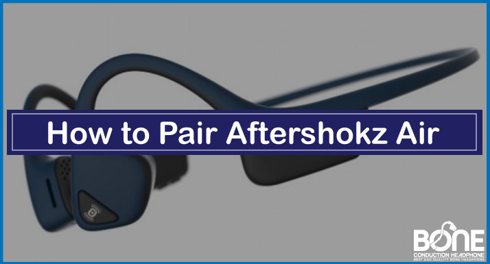How to Pair Aftershokz Air [Step-byStep]