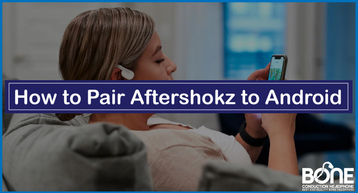 How to Pair Aftershokz to Android