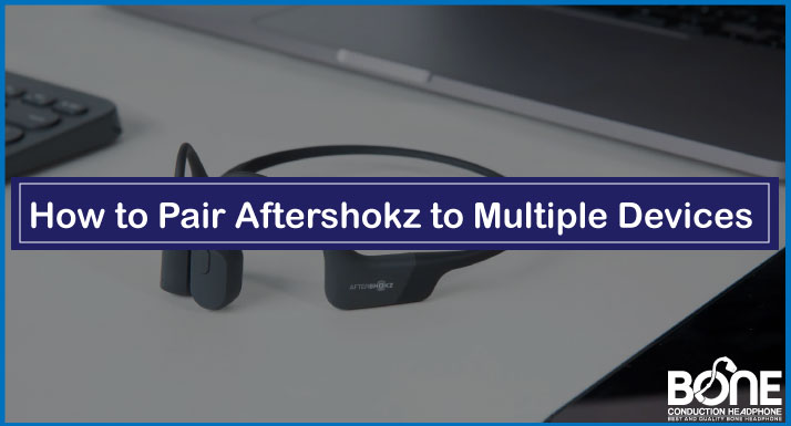 How to Pair Aftershokz to Multiple Devices