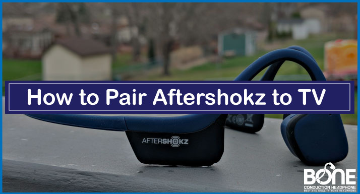 How to Pair Aftershokz to TV
