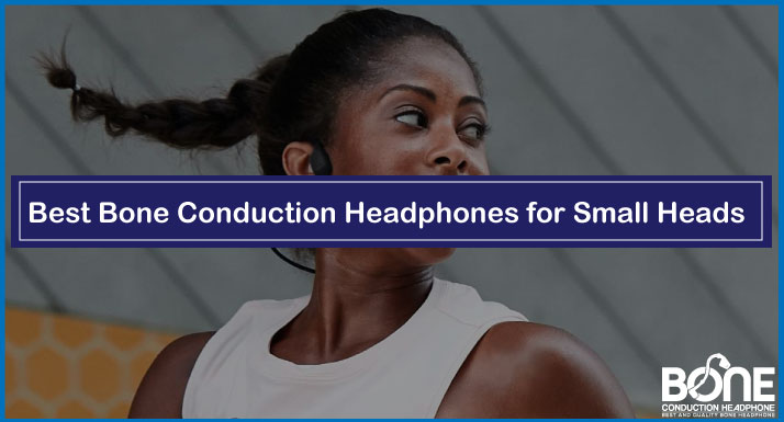 Best Bone Conduction Headphones for Small Heads in 2024
