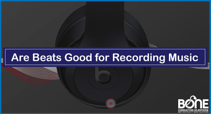 Are Beats Good for Recording Music