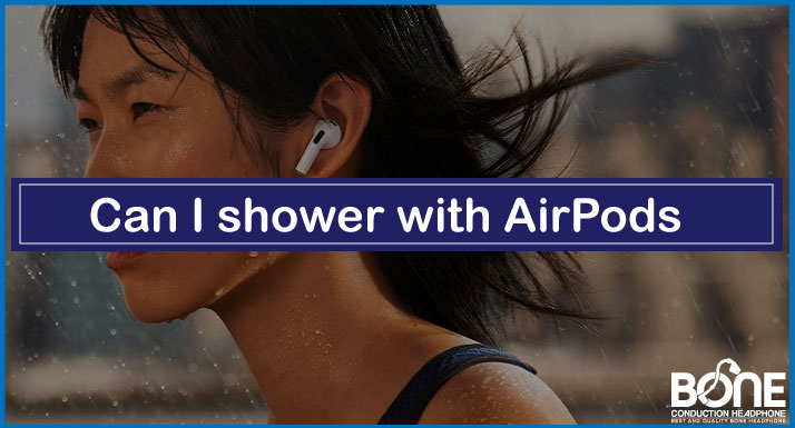 Can I shower with AirPods | Understanding Water Resistance and Risks