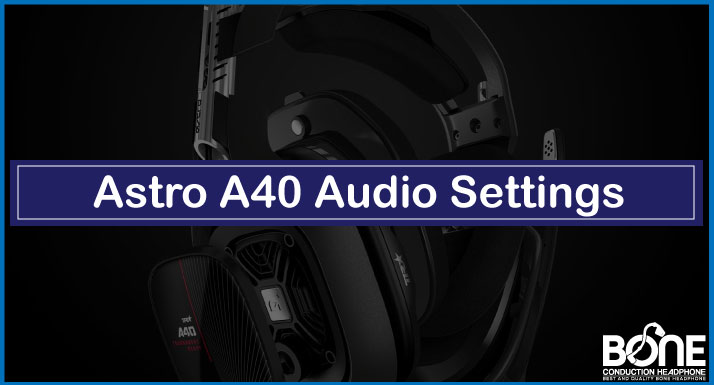 Astro A40 Audio Settings