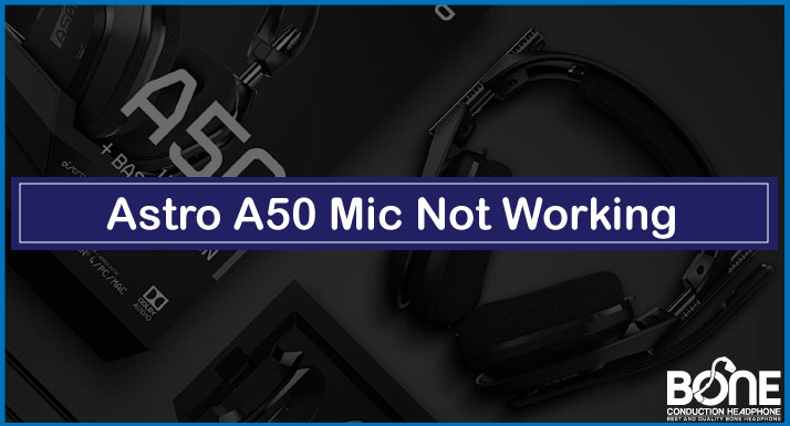 Astro A50 Mic Not Working