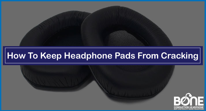 How To Keep Headphone Pads From Cracking | Shielding Your Comfort