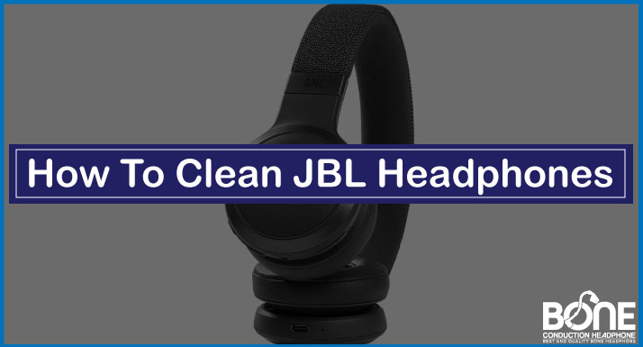 How To Clean JBL Headphones