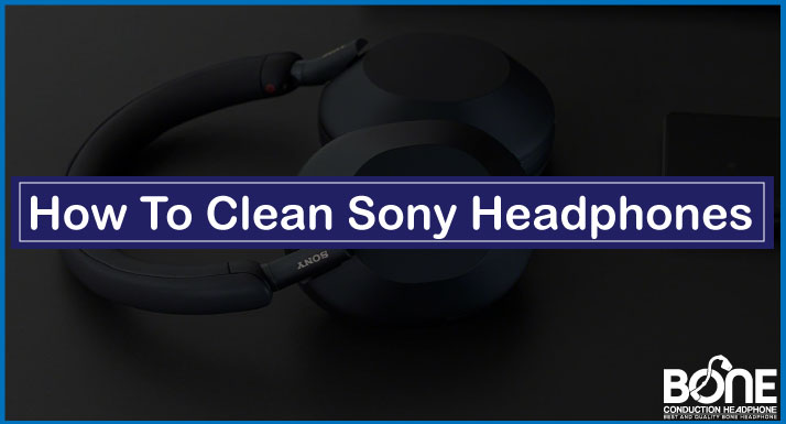 How To Clean Sony Headphones [Simple Guide]