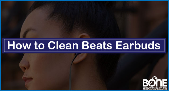How to Clean Beats Earbuds