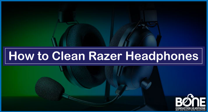 How to Clean Razer Headphones