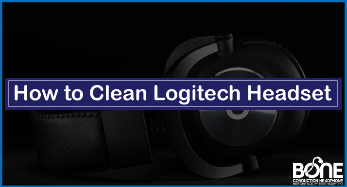 How to Clean Logitech Headset