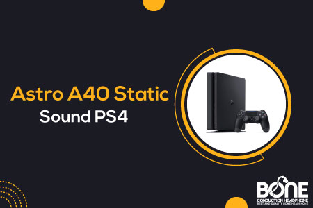 Astro A40 Static Sound PS4