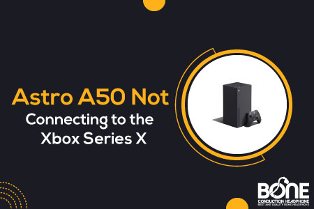 Astro A50 Not Connecting to Xbox Series X
