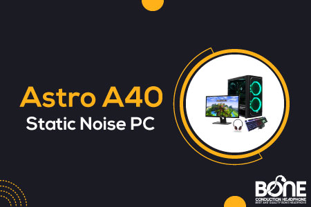 Astro a40 Static Noise PC