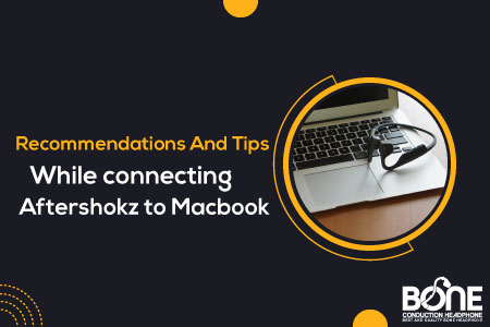 Recommendations And Tips While connecting Aftershokz to Macbook