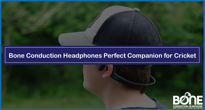 Bone Conduction Headphones Perfect Companion for Cricket