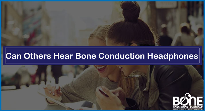 Can Others Hear Bone Conduction Headphones