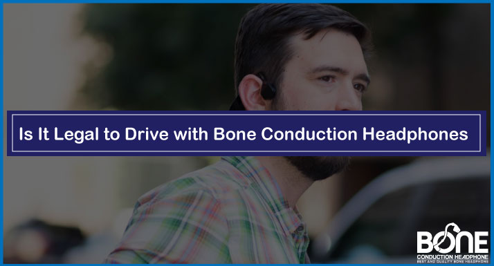 Is It Legal to Drive with Bone Conduction Headphones
