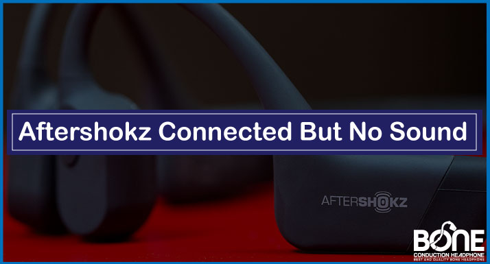 Aftershokz Connected But No Sound