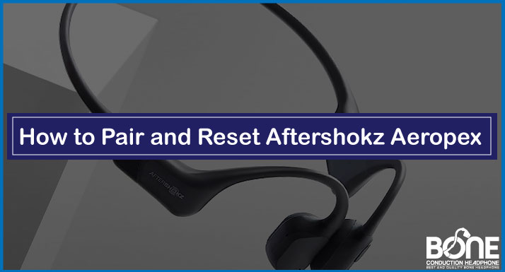 How to Pair and Reset Aftershokz Aeropex