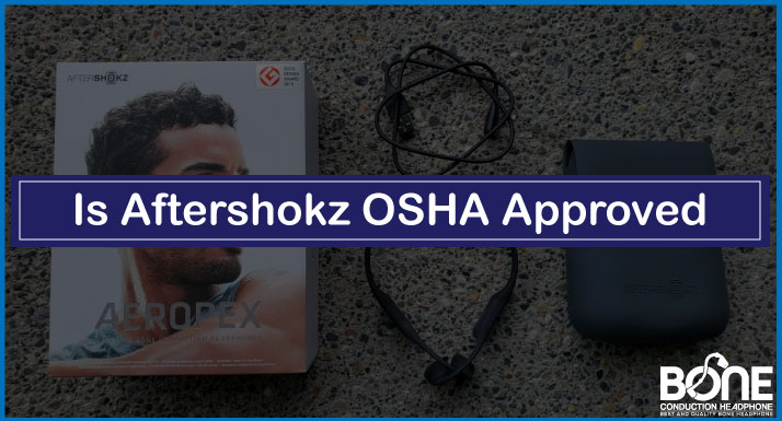 Is Aftershokz OSHA Approved