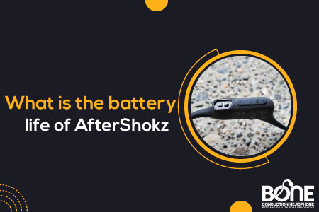 What is the battery life of AfterShokz