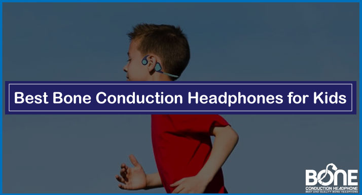 Best Bone Conduction Headphones for Kids in 2024